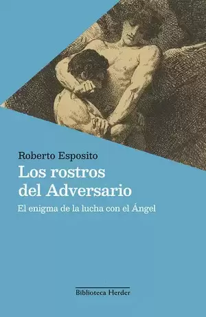 LOS ROSTROS DEL ADVERSARIO. EL ENIGMA DE LA LUCHA CON EL ÁNGEL