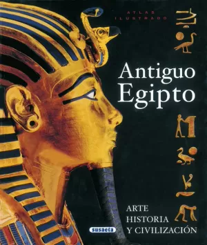 ATLAS ILUSTRADO ANTIGUO EGIPTO: ARTE, HISTORIA Y CIVILIZACION (ATLAS ILUSTRADO)