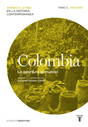 COLOMBIA. LA APERTURA AL MUNDO. TOMO 3 (1880-1930)
