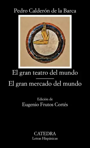 EL GRAN TEATRO DEL MUNDO; EL GRAN MERCADO DEL MUNDO