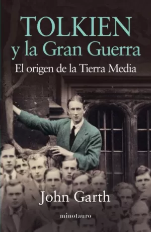TOLKIEN Y LA GRAN GUERRA : EL ORIGEN DE LA TIERRA MEDIA
