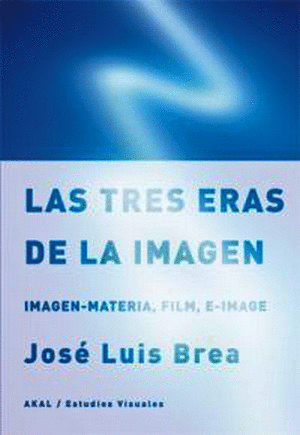 LAS TRES ERAS DE LA IMAGEN : IMAGEN-MATERIA, FILM, E-IMAGE