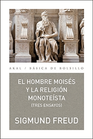 EL HOMBRE MOISÉS Y LA RELIGIÓN MONOTEÍSTA: TRES ENSAYOS