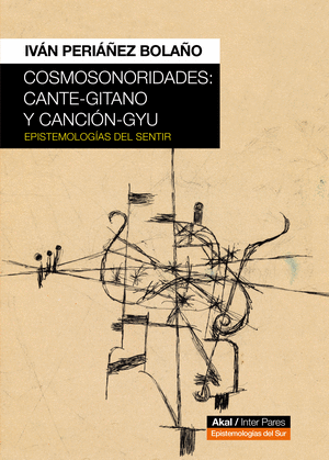 COSMOSONORIDADES: CANTE-GITANO Y CANCION-GYU: EPISTEMOLOGIAS DEL SENTIR