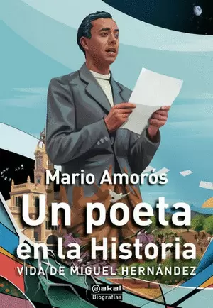 UN POETA EN LA HISTORIA. VIDA DE MIGUEL HERNANDEZ