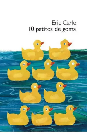 10 PATITOS DE GOMA (COLECCIÓN ERIC CARLE)