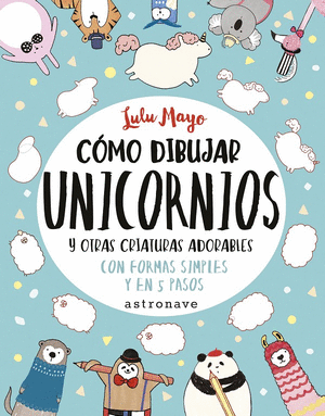 CÓMO DIBUJAR UNICORNIOS Y OTRAS CRIATURAS ADORABLES