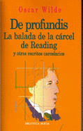 DE PROFUNDIS. LA BALADA DE LA CÁRCEL DE READING Y OTROS ESCRITOS