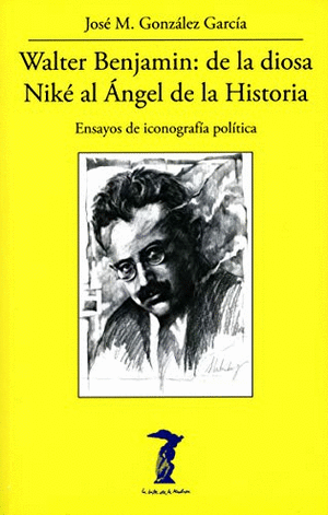 WALTER BENJAMIN: DE LA DIOSA NIKÉ AL ÁNGEL DE LA HISTORIA