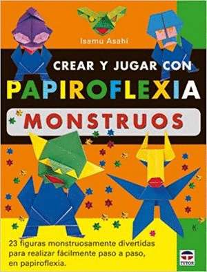 CREAR Y JUGAR CON PAPIROFLEXIA. MONSTRUOS