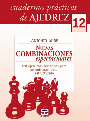 CUARDERNOS PRACTICOS DE AJEDREZ 12. NUEVAS COMBINACIONES ESPECTACULARES