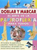 DOBLAR Y MARCAR : EL ARTE DE LA PAPIROFLEXIA PARA TODOS