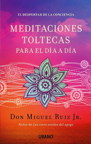 MEDITACIONES TOLTECAS PARA EL DÍA A DÍA