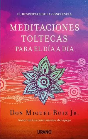 MEDITACIONES TOLTECAS PARA EL DÍA A DÍA
