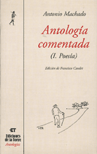ANTOLOGÍA COMENTADA DE ANTONIO MACHADO. TOMO I, POESÍA