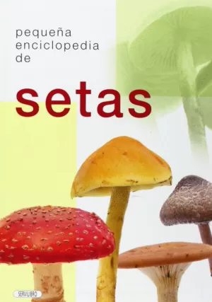 PEQUEÑA ENCICLOPEDIA DE SETAS