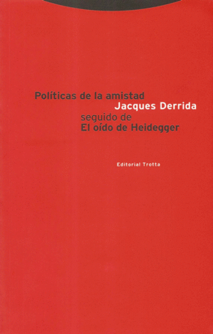 POLÍTICAS DE LA AMISTAD SEGUIDO DE EL OÍDO DE HEIDEGGER