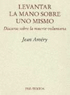  LEVANTAR LA MANO SOBRE UNO MISMO. DISCURSO SOBRE LA MUERTE VOLUNTARIA