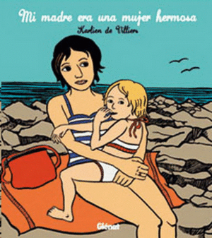 MI MADRE ERA UNA MUJER HERMOSA. VOL 1