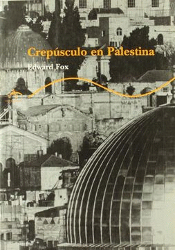 CREPÚSCULO EN PALESTINA : EL ASESINATO DEL DOCTOR ALBERT GLOCK Y LA ARQUEOLOGÍA EN TIERRA SANTA