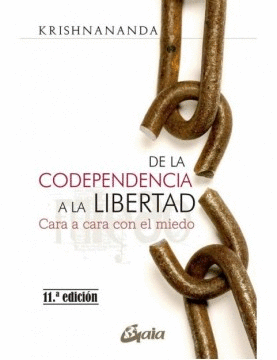 DE LA CODEPENDENCIA A LA LIBERTAD : CARA A CARA CON EL MIEDO