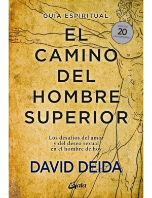 EL CAMINO DEL HOMBRE SUPERIOR : GUÍA ESPIRITUAL : LOS DESAFÍOS DEL AMOR Y DEL DESEO SEXUAL EN EL HOMBRE DE HOY