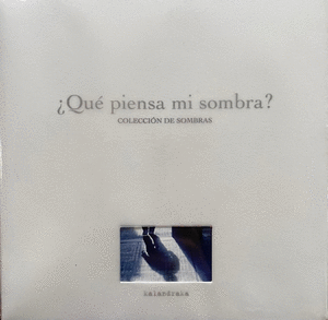 QUE PIENSA MI SOMBRA?