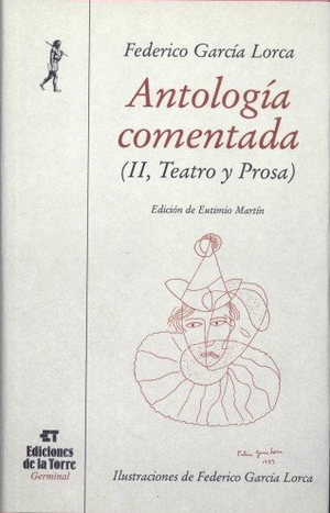 ANTOLOGÍA COMENTADA DE FEDERICO GARCÍA LORCA. TOMO II, TEATRO Y PROSA.