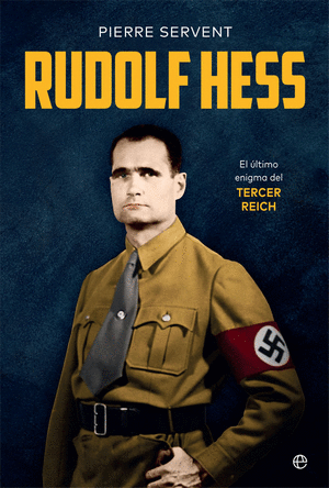 RUDOLF HESS : EL ULTIMO ENIGMA DEL TERCER REICH