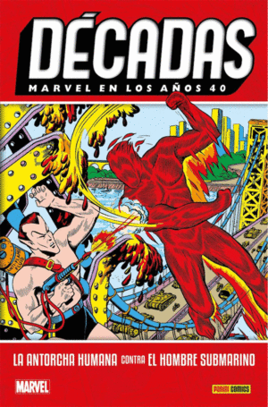 DÉCADAS. MARVEL EN LOS AÑOS 40. LA ANTORCHA HUMANA CONTRA EL HOMBRE SUBMARINOMAR