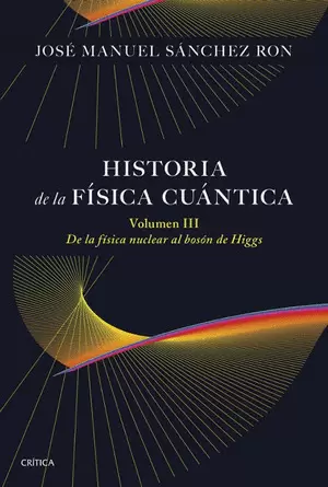 HISTORIA DE LA FÍSICA CUÁNTICA. VOLUMEN III