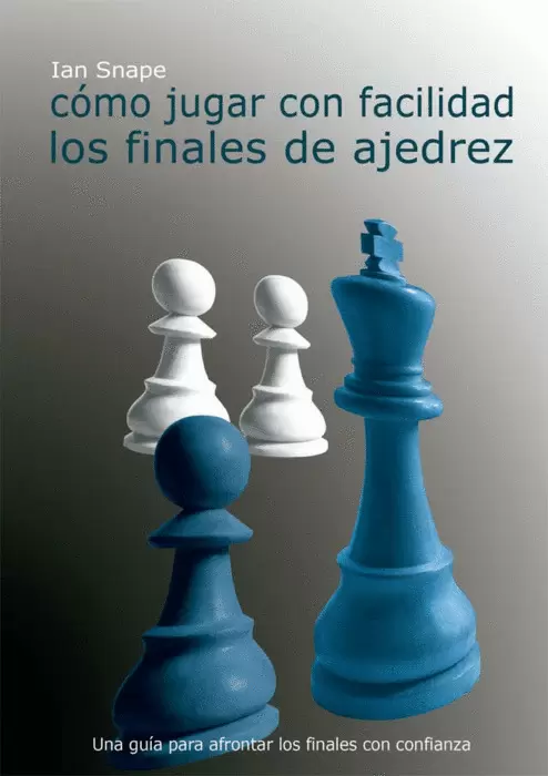CÓMO JUGAR CON FACILIDAD LOS FINALES DE AJEDREZ