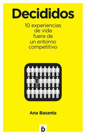 DECIDIDOS: EXPERIENCIAS DE VIDA FUERA DE UN ENTORNO COMPETITIVO