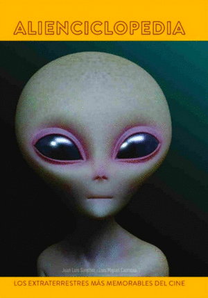 ALIENCICLOPEDIA. LOS EXTRATERRESTRES MÁS MEMORABLES DEL CINE