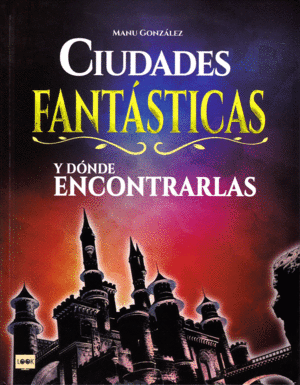 CIUDADES FANTÁSTICAS Y DÓNDE ENCONTRARLAS