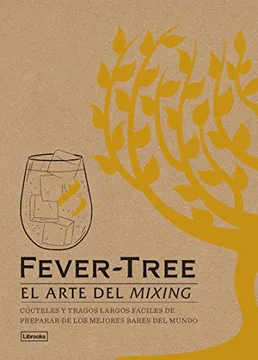 FEVER-TREE : EL ARTE DEL MIXING : CÓCTELES Y TRAGOS LARGOS FÁCILES DE PREPARAR DE LOS MEJORES BARES DEL MUNDO