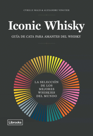 ICONIC WHISKY : LA SELECCIÓN DE LOS MEJORES WHISKIES DEL MUNDO