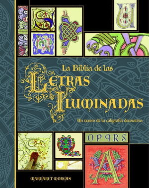 LA BIBLIA DE LAS LETRAS ILUMINADAS : UN TESORO DE LA CALIGRAFÍA DECORATIVA