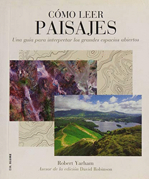 CÓMO LEER PAISAJES : UNA GUÍA PARA COMPRENDER LOS GRANDES ESPACIOS EXTERIORES