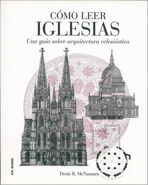 CÓMO LEER IGLESIAS : UN CURSO INTENSIVO SOBRE ARQUITECTURA ECLESIÁSTICA