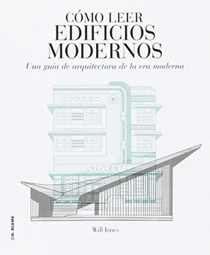 CÓMO LEER EDIFICIOS MODERNOS : UNA GUÍA DE ARQUITECTURA DE LA ERA MODERNA