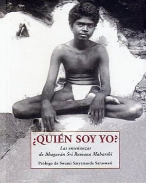 ¿QUIEN SOY YO?. LAS ENSEÑANZAS DE BHAGAVAN SRI RAMANA MAHARSHI