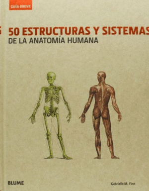 GUIA BREVE. 50 ESTRUCTURAS Y SISTEMAS DE LA ANATOMIA HUMANA