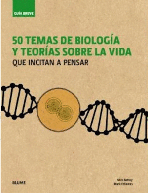 GUÍA BREVE. 50 TEMAS DE BIOLOGÍA Y TEORÍAS SOBRE LA VIDA