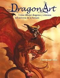 DRAGONART CÓMO DIBUJAR DRAGONES Y CRIATURAS DEL UNIVERSO DE LA FANTASIA