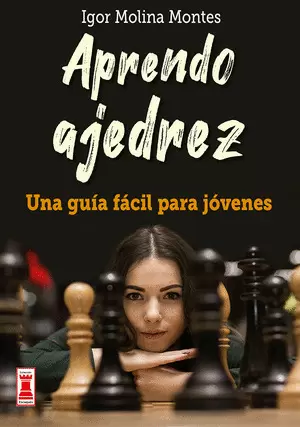 APRENDO AJEDREZ: UNA GUIA FACIL PARA JOVENES