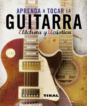APRENDA A TOCAR LA GUITARRA ELÉCTRICA Y ACÚSTICA