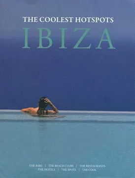 IBIZA - THE COOLEST HOTSPOTS