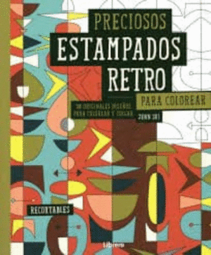 PRECIOSOS ESTAMPADOS RETRO PARA COLOREAR: 30 ORIGINALES DISEÑOS PARA COLOREAR Y COLGAR