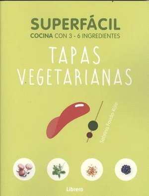 TAPAS VEGETARIANAS: SUPERFACIL COCINA CON 3-6 INGREDIENTES